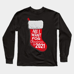 All I want for christmas is 2021 Long Sleeve T-Shirt